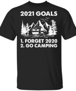 2021 Goals Forget 2020 Go Camping T-Shirt