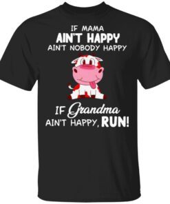 Cow Ain’t Happy If Grandma Ain’t Happy Run T-Shirt