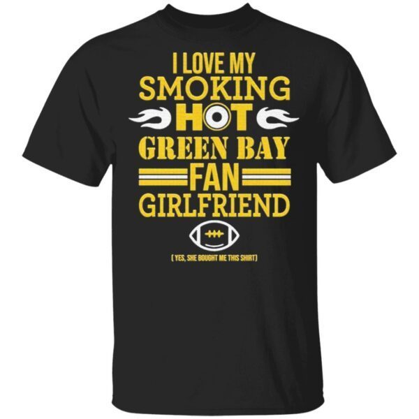 I love My smoking hot Green Bay Packers Fan Girlfriend T-Shirt