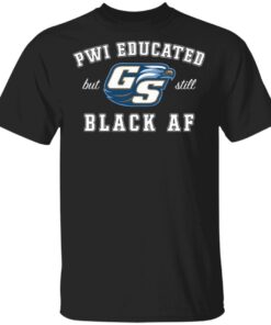 GS Pwi Educated But Still Black Af T-Shirt