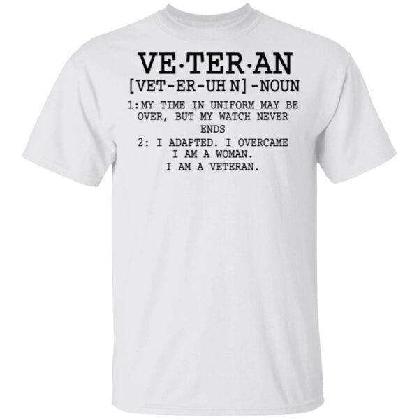 Veteran Definition My Time in Uniform Maybe Over Patriotic T-Shirt
