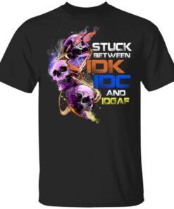Stuck Between IDK IDC And IDGAF Skull T-Shirt