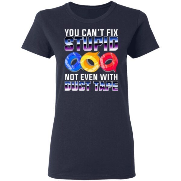 You Can’t Fix Stupid Not Even With Duct Tape Funny T-Shirt