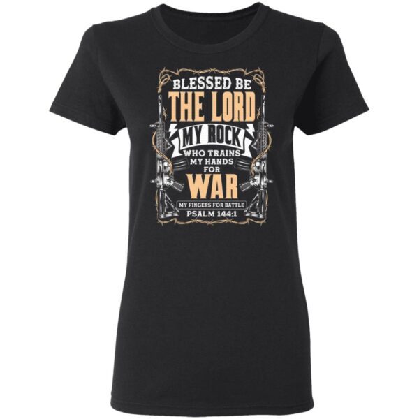 Blessed Be the Lord My Rock Who Trains My Hands for War Riffles Psalm 144 1 T-Shirt