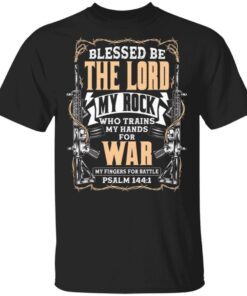 Blessed Be the Lord My Rock Who Trains My Hands for War Riffles Psalm 144 1 T-Shirt