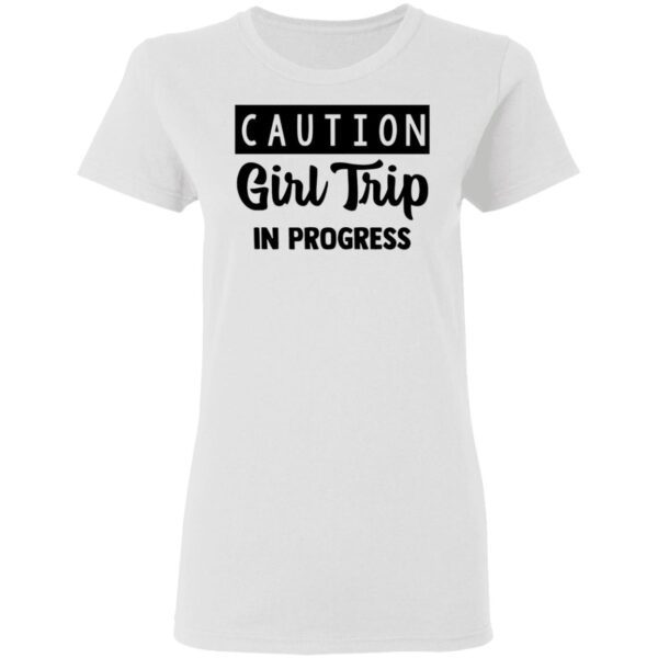 Caution Girl Trip In Progress T-Shirt