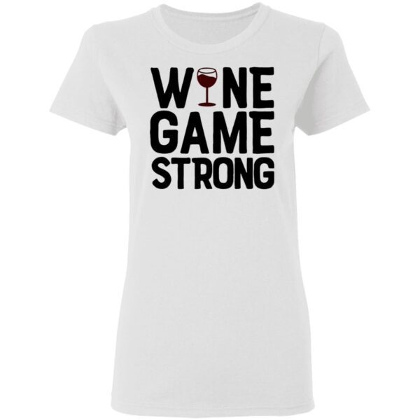 Wine Game Strong Funny T-Shirt