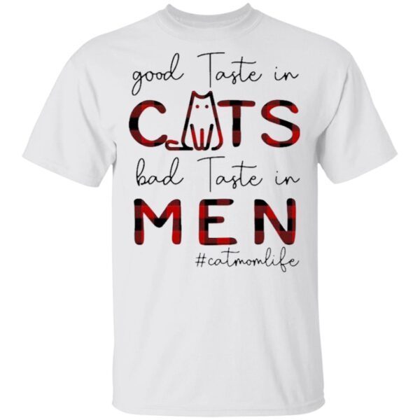 Good Taste in Cats bad taste in Men #Catmomlife T-Shirt