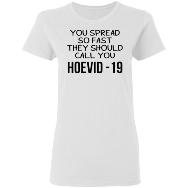 You Spread So Fast They Should Call You Hoevid-19 T-Shirt