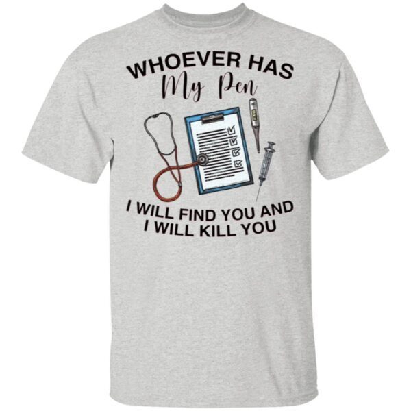 Whoever Has My Pen I Will Find You And Kill You T-Shirt