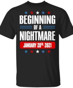 Beginning of a nightmare january 20th 2021 T-Shirt