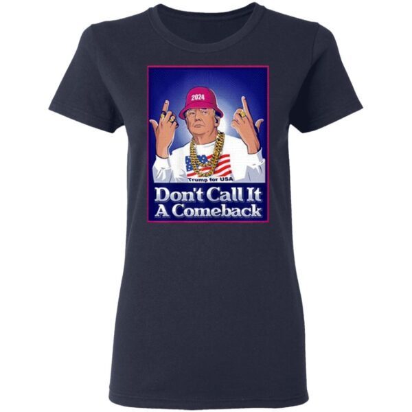 Donald Trump Don’t Call It a Comeback T-Shirt