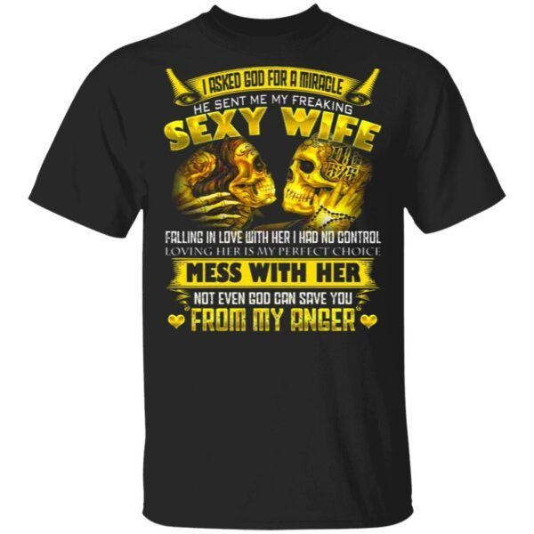 I Asked God For A Miracle He Sent Me My Freaking Sexy Wife T-Shirt