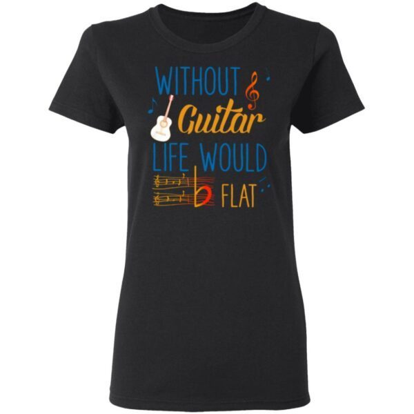 Without Guitar Life Would Be Flat Ceramic T-Shirt