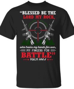 Blessed Be The Lord My Rock Who Trains My Hands For War My Fingers For Battle Psalm 144 1 T-Shirt
