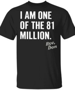 I Am One Of The 81 Million Bye Don T-Shirt