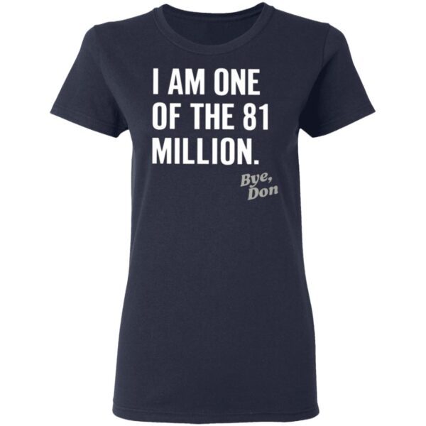 I Am One Of The 81 Million Bye Don T-Shirt