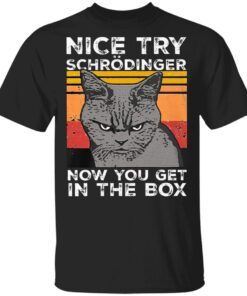 Nice Try Schrodinger Now You Get In The Box Science Vintage T-Shirt