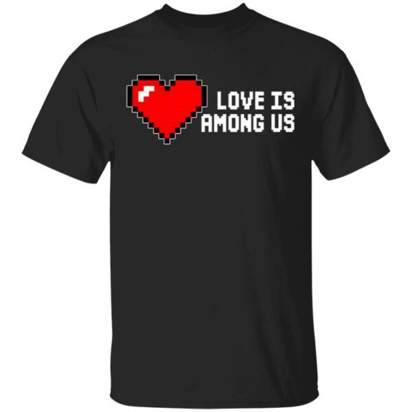 Love Is Among Us T-Shirt