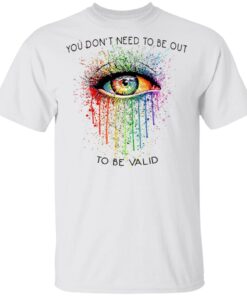 LGBT Eyes You Don’t Need To Be Out To Be Valid T-Shirt