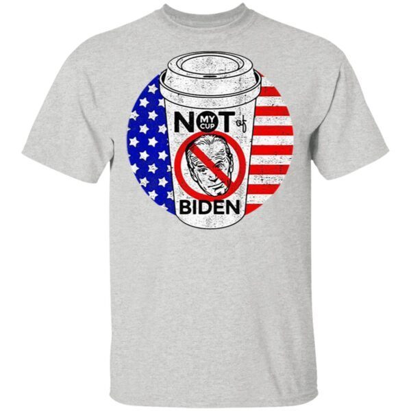 My cup not of Joe Biden American T-Shirt