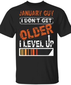 January Guy I Don’t Get Older I Level Up T-Shirt