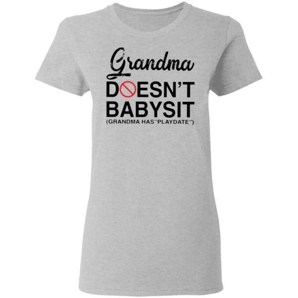 Grandma doesn’t babysit grandma has playdate T-Shirt