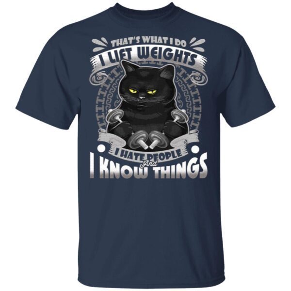 That’s What I Do I Lift Weights I Hate People And I Know Things Funny Black Cat T-Shirt