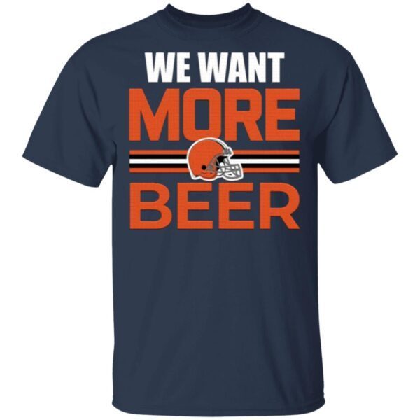 Cleveland Browns We Want More Beer T-Shirt