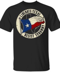 Liberate Texas Resist Tyranny T-Shirt
