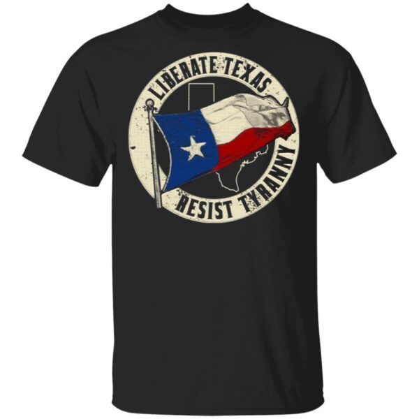 Liberate Texas Resist Tyranny T-Shirt