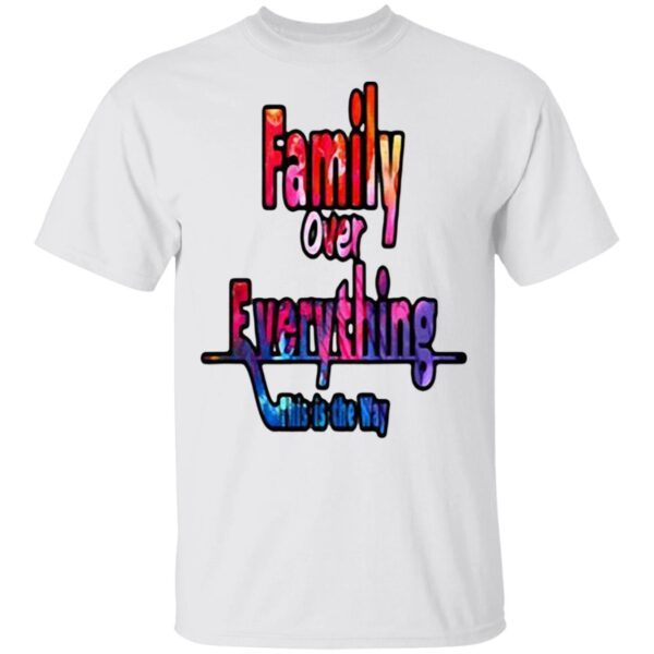 Family over everything this is the way T-Shirt