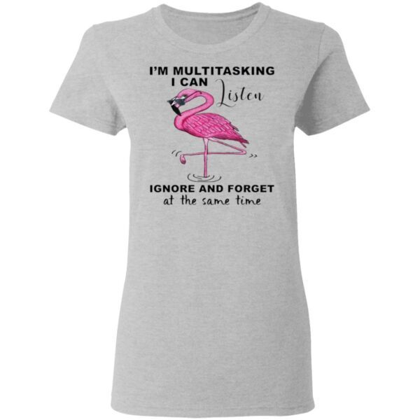 Flamingo I’m multitasking I can listen ignore and forget at the same time T-Shirt