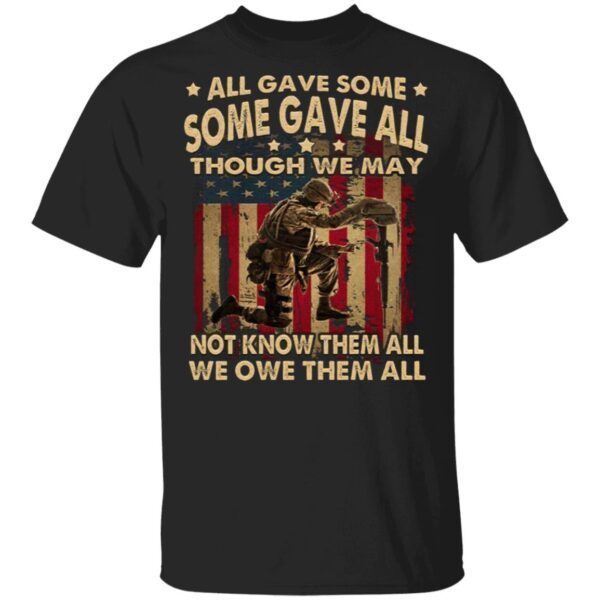 All Gave Some Some Gave All We Owe Them All T-Shirt