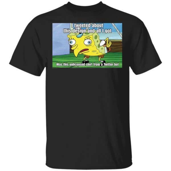 Spongebob I tweeted about this design and all I got T-Shirt