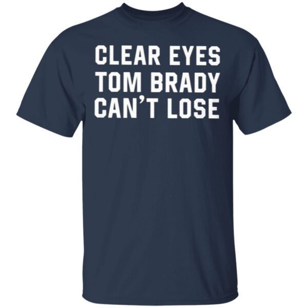 Clear Eyes Tom Brady Can’t Lose T-Shirt