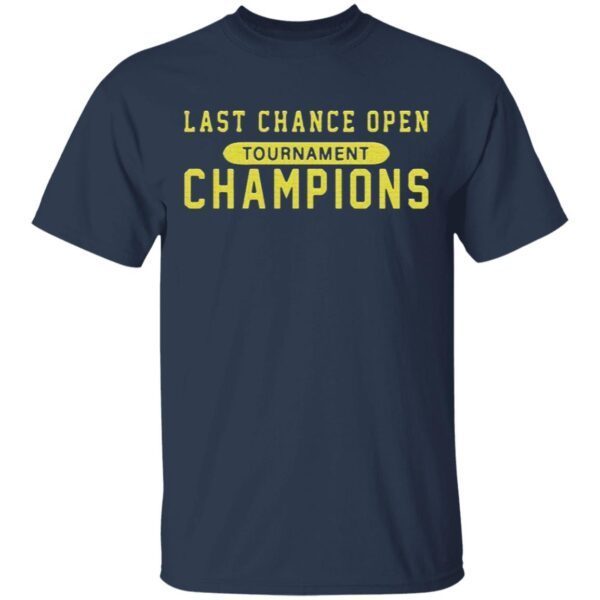 Last chance open tournament champions T-Shirt