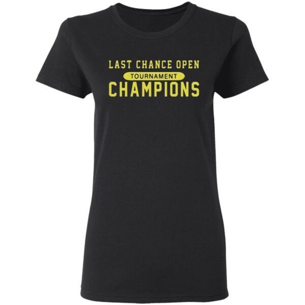 Last chance open tournament champions T-Shirt