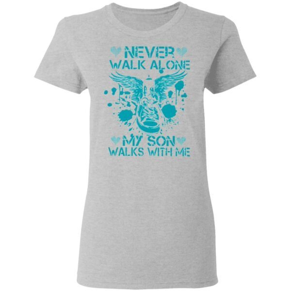 Never walk alone my son walks with me T-Shirt