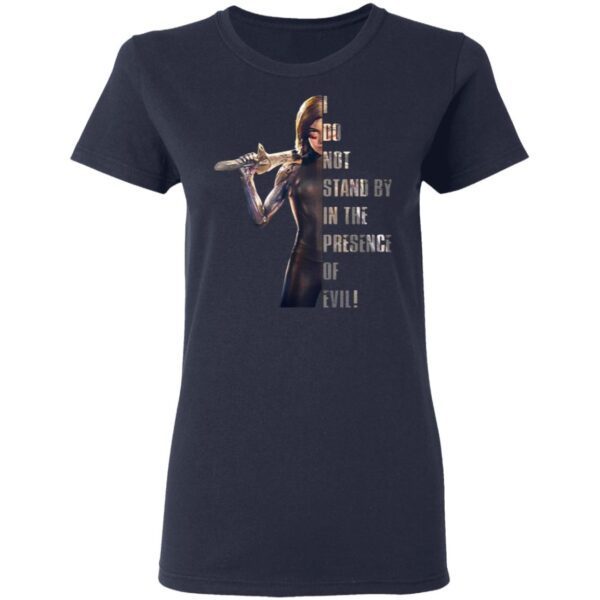 I Do Not Stand By in The Presence of Evil Battle Angel T-Shirt