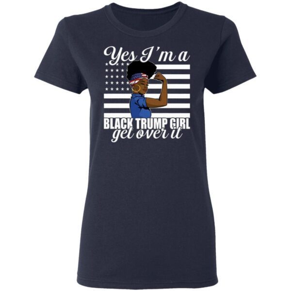 Yes I’m A Trump Girl Get Over It T-Shirt