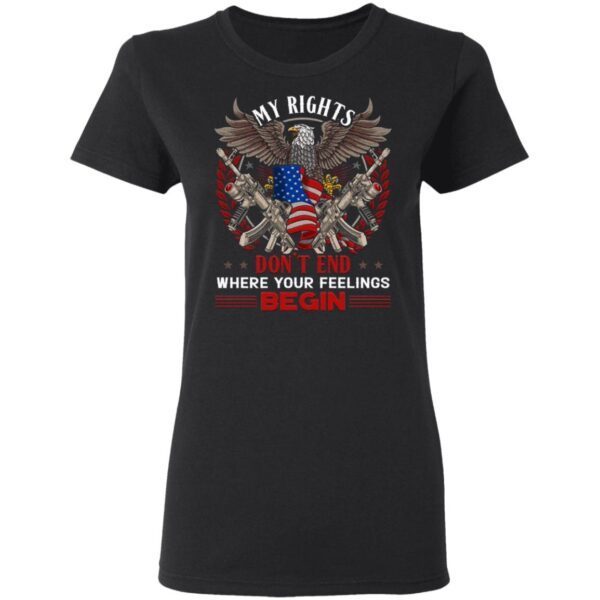 My Right Don’t End Where Your Feelings Begin T-Shirt