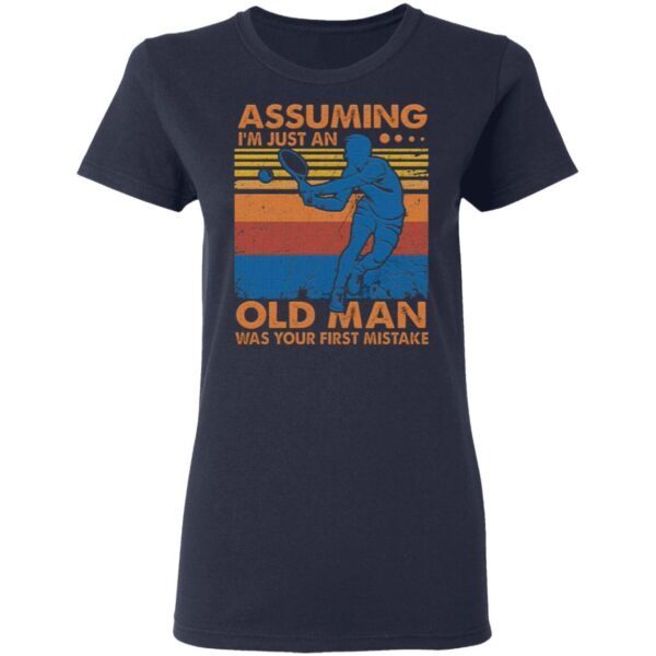 Assuming I’m Just An Old Man T-Shirt