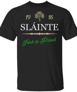 1916 Slainté Irish And Proud T-Shirt