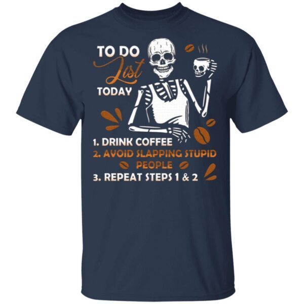 To Do List Today Drink Coffee Avoid Slapping Stupid People Funny Skull T-Shirt