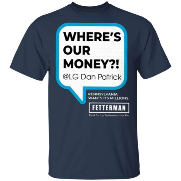 Where’s Our Money Fetterman For PA T-Shirt
