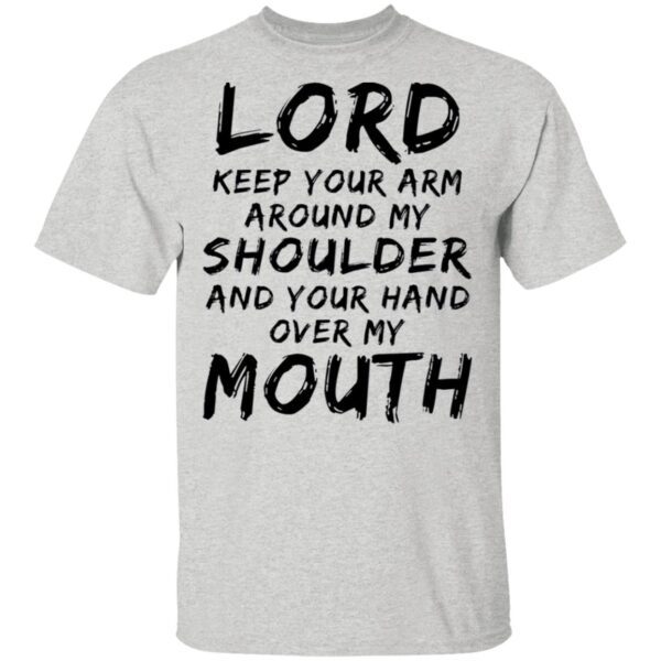 Lord keep your arm around my shoulder T-Shirt