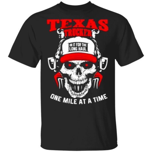 Texas Trucker In It For The Long Haul One Mile At A Time T-Shirt