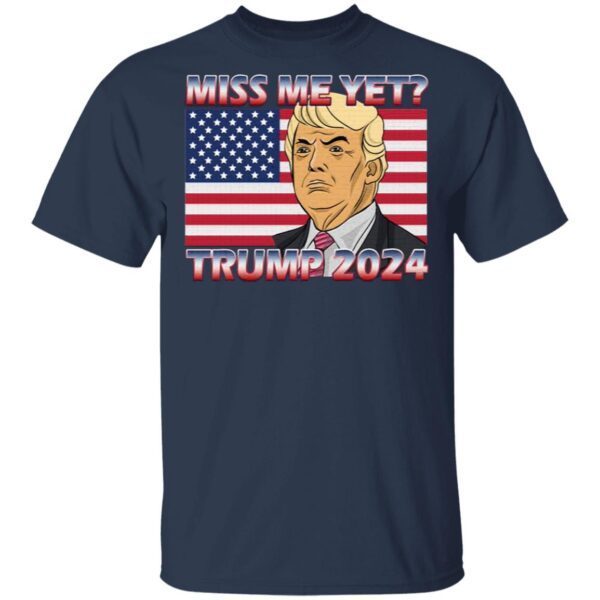 Miss Me Yet Trump 2024 USA T-Shirt