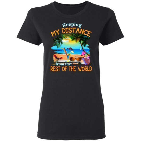 Keep My Distance from The Rest of The World T-Shirt